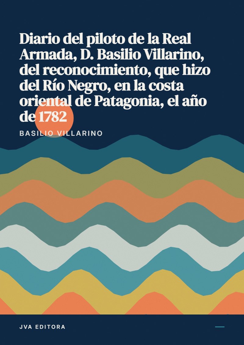 Couverture de Diario del piloto de la Real Armada, D. Basilio Villarino, del reconocimiento, que hizo del Río Negro, en la costa oriental de Patagonia, el año de 1782