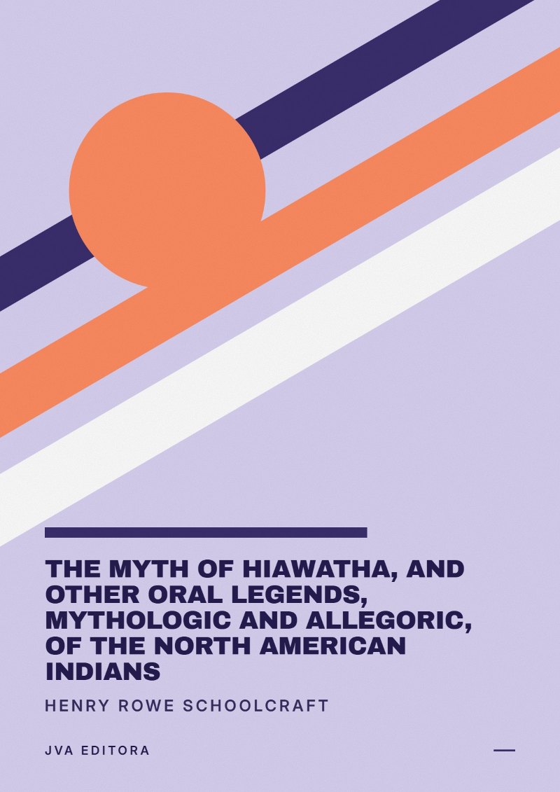Cover of The Myth of Hiawatha, and Other Oral Legends, Mythologic and Allegoric, of the North American Indians