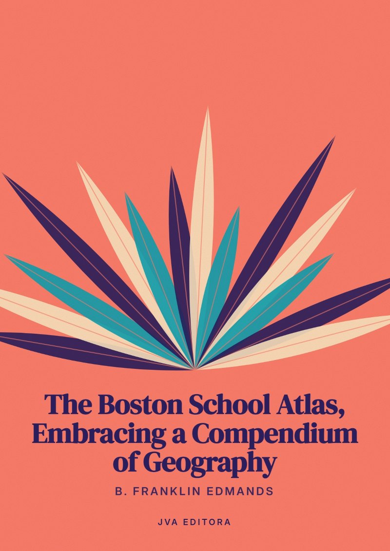 Cover of The Boston School Atlas, Embracing a Compendium of Geography