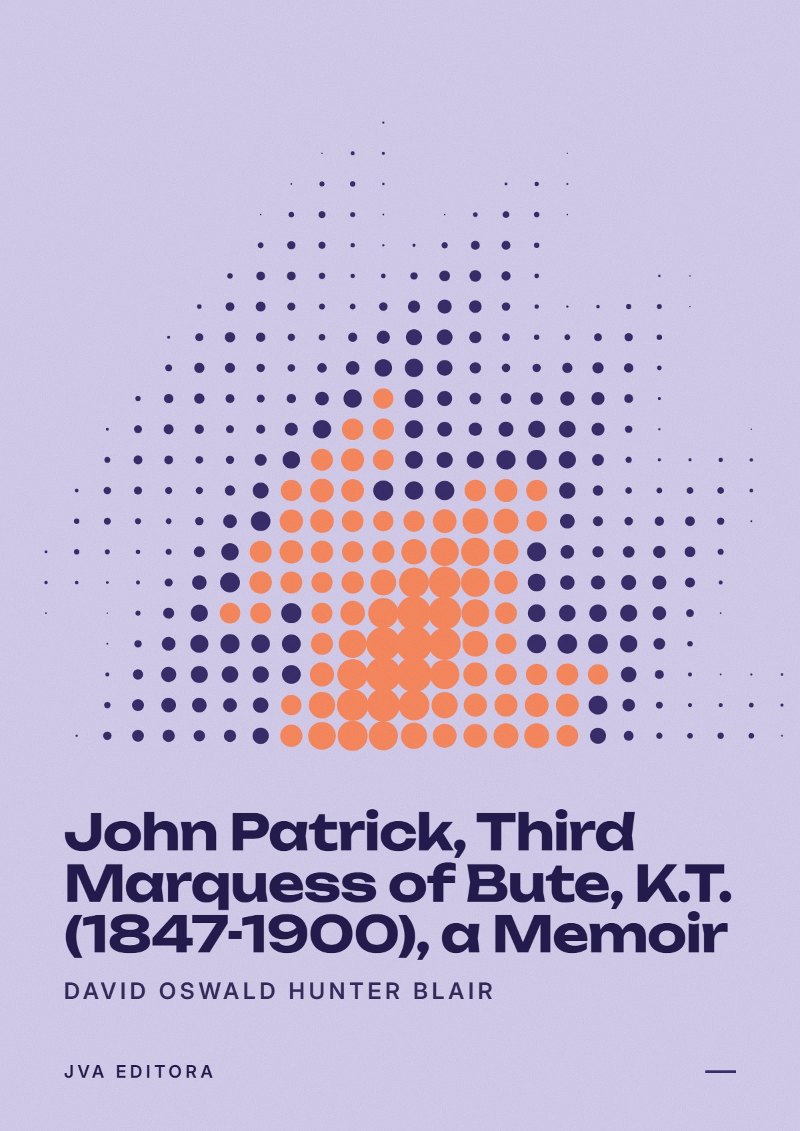 Portada de John Patrick, Third Marquess of Bute, K.T. (1847-1900), a Memoir