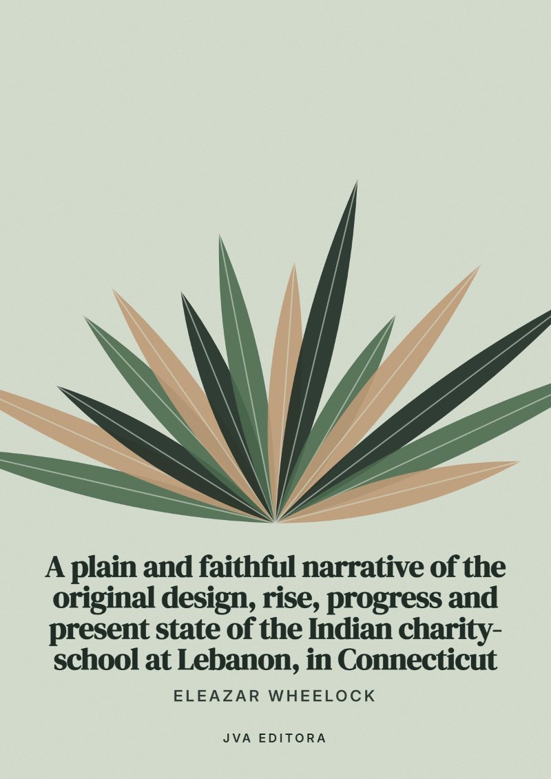Cover von A plain and faithful narrative of the original design, rise, progress and present state of the Indian charity-school at Lebanon, in Connecticut
