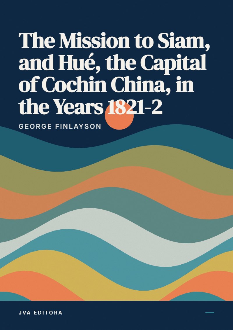 Capa de The Mission to Siam, and Hué, the Capital of Cochin China, in the Years 1821-2