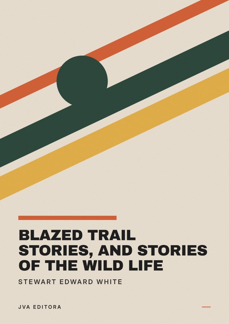 《Blazed trail stories, and Stories of the wild life》封面