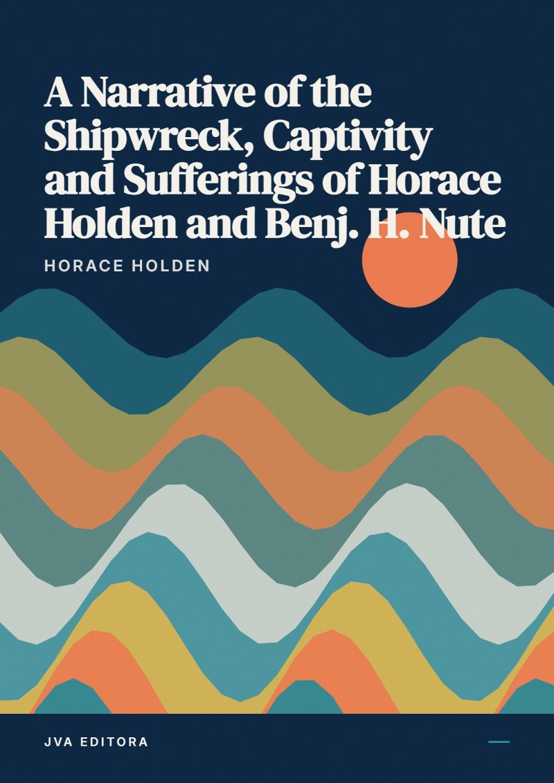 Cover von A Narrative of the Shipwreck, Captivity and Sufferings of Horace Holden and Benj. H. Nute