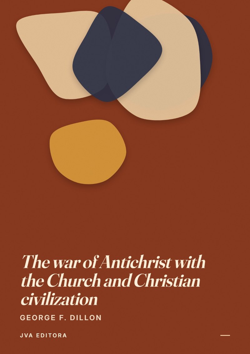 Portada de The war of Antichrist with the Church and Christian civilization