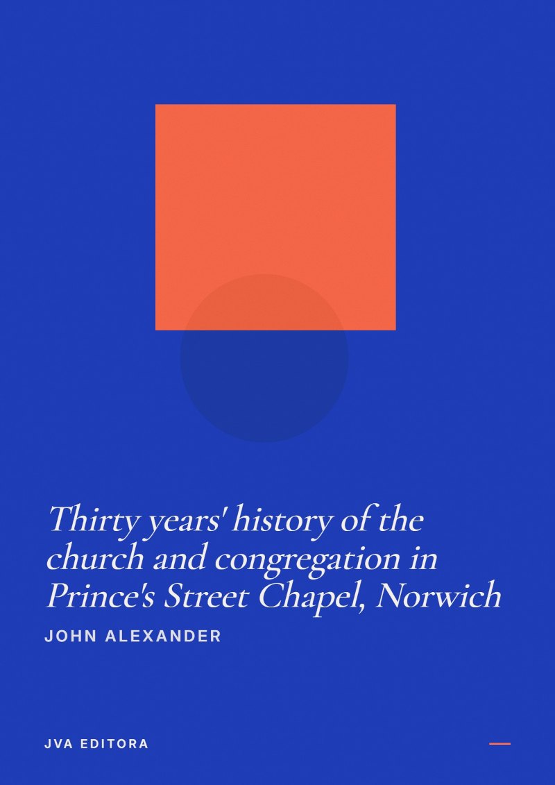 Copertina di Thirty years' history of the church and congregation in Prince's Street Chapel, Norwich
