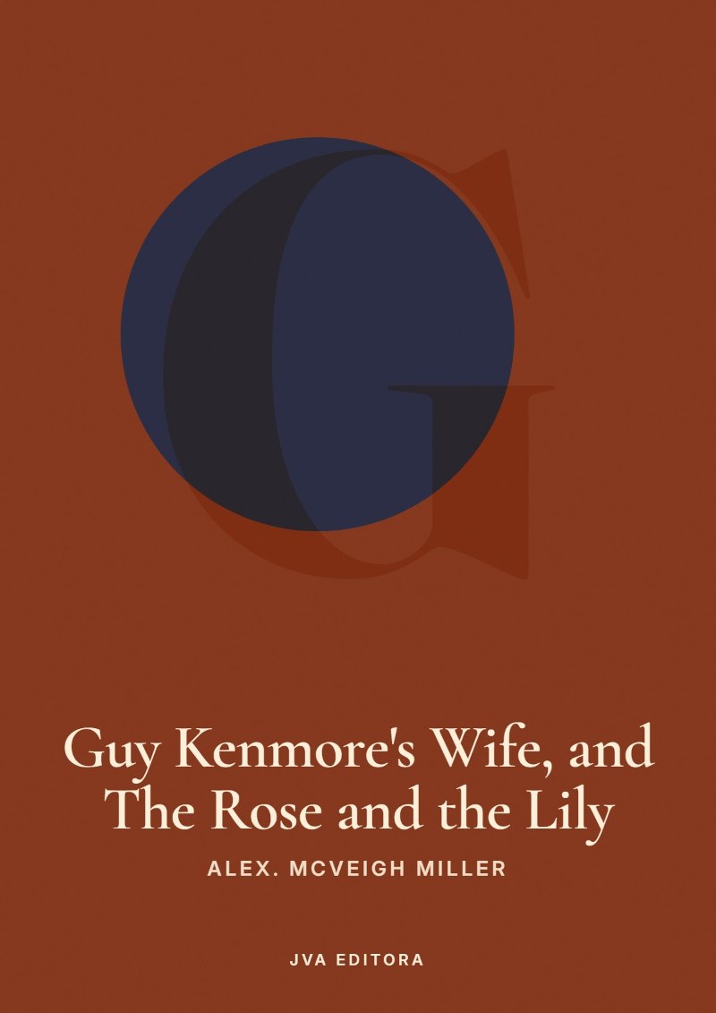 Capa de Guy Kenmore's Wife, and The Rose and the Lily