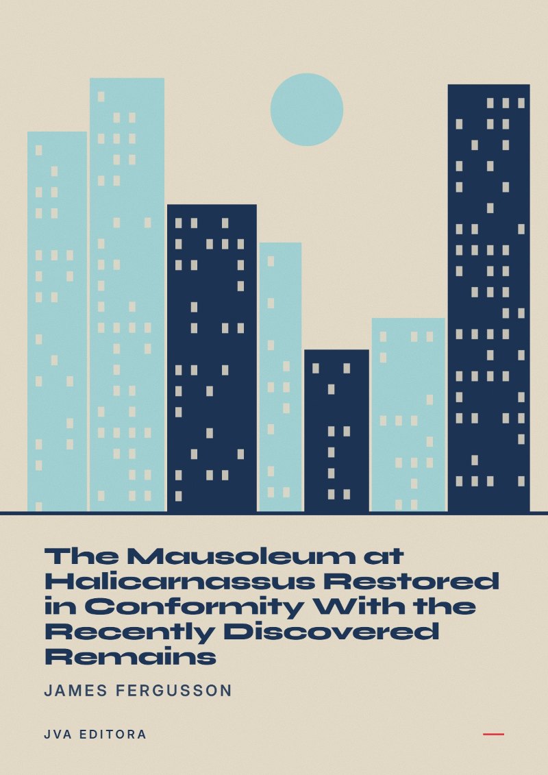 Cover von The Mausoleum at Halicarnassus Restored in Conformity With the Recently Discovered Remains