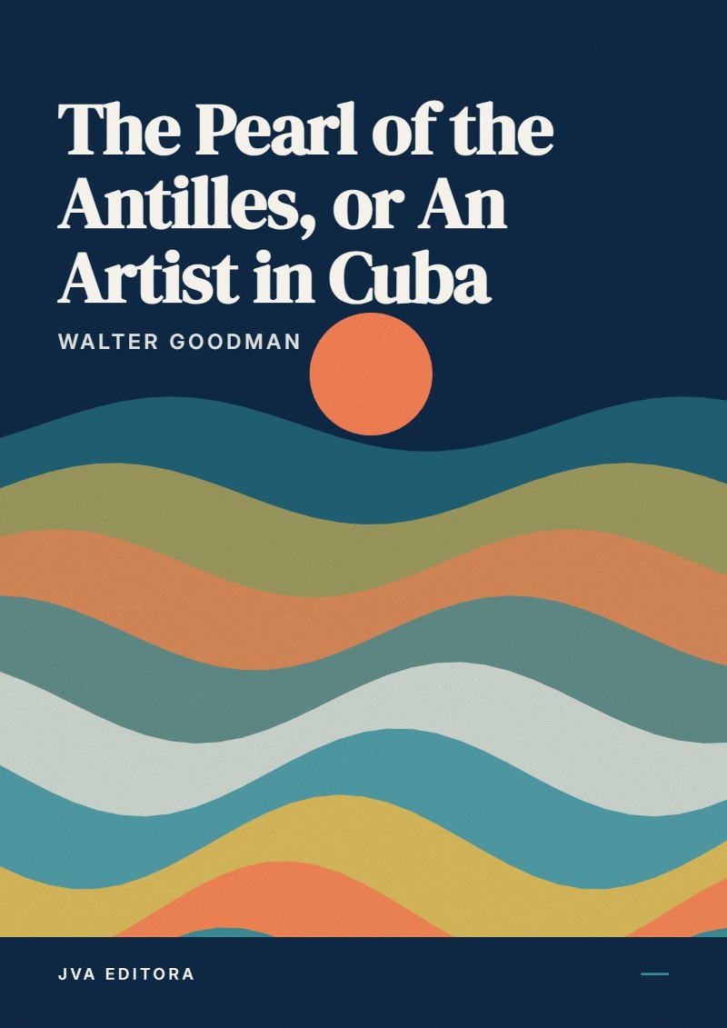 Couverture de The Pearl of the Antilles, or An Artist in Cuba