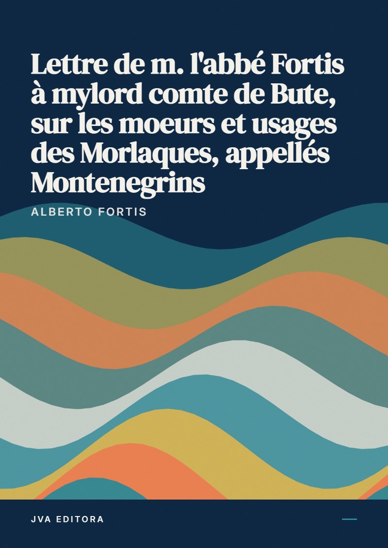 Copertina di Lettre de m. l'abbé Fortis à mylord comte de Bute, sur les moeurs et usages des Morlaques, appellés Montenegrins