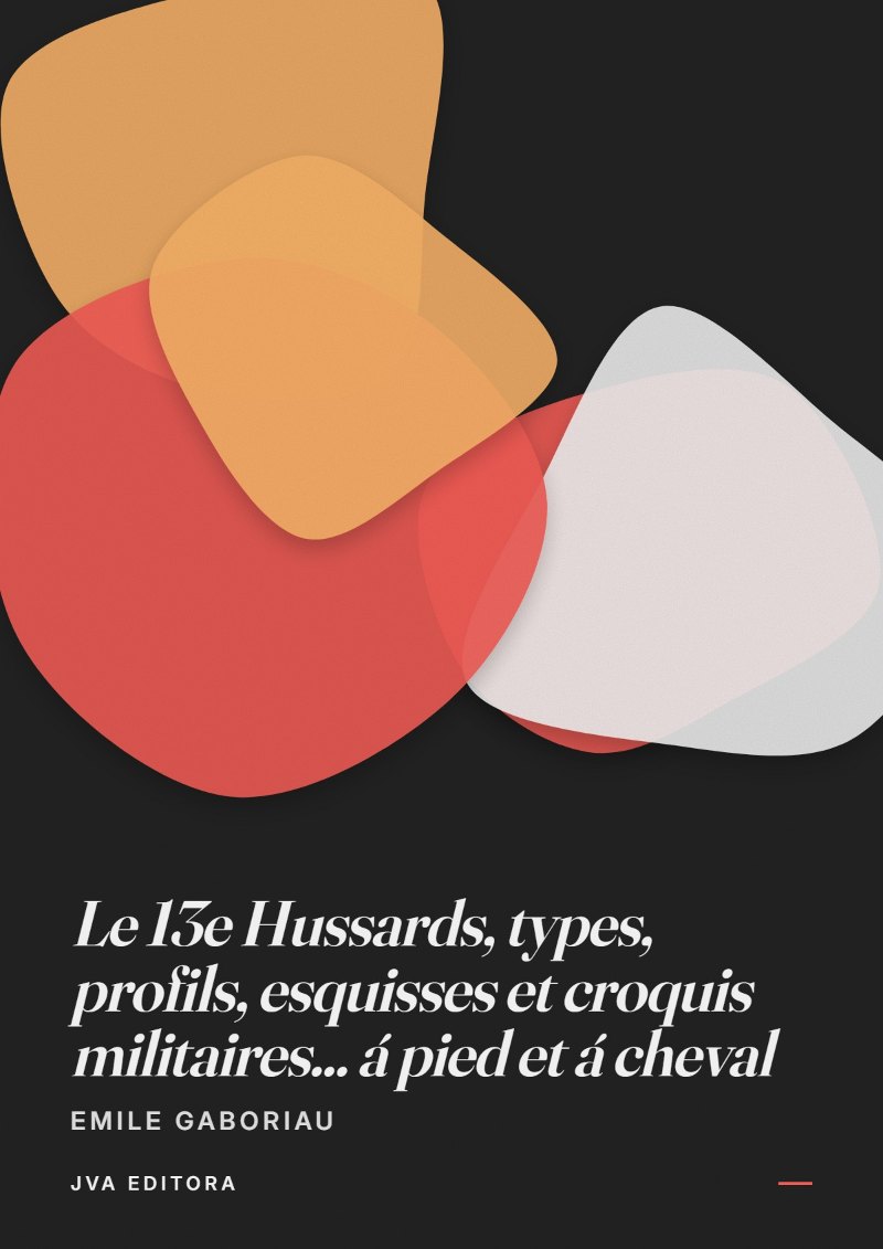 Copertina di Le 13e Hussards, types, profils, esquisses et croquis militaires... á pied et á cheval