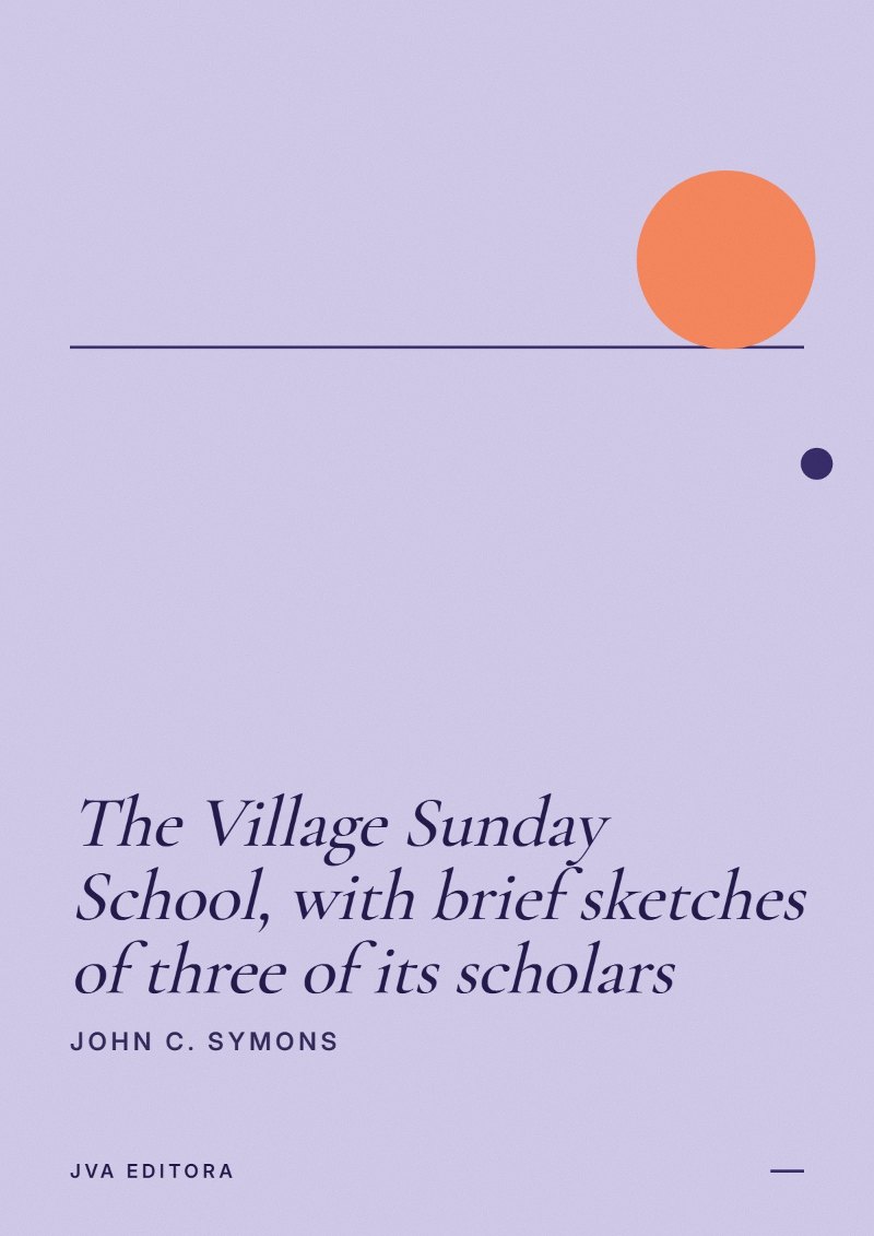 Cover of The Village Sunday School, with brief sketches of three of its scholars